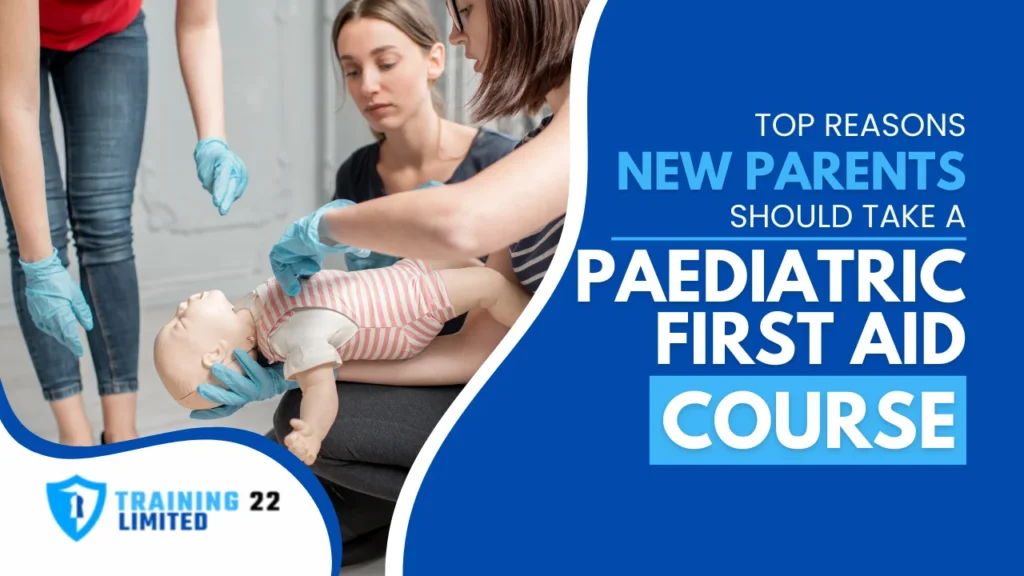Top Reasons New Parents Should Take a Paediatric First Aid Course