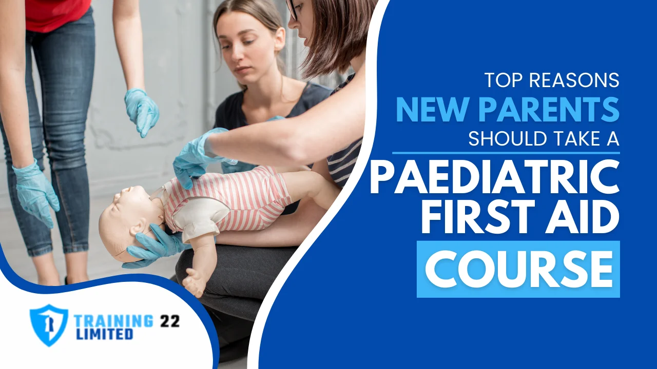 Top Reasons New Parents Should Take a Paediatric First Aid Course