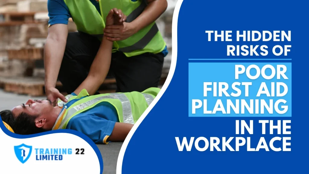 The Hidden Risks of Poor First Aid Planning in the Workplace