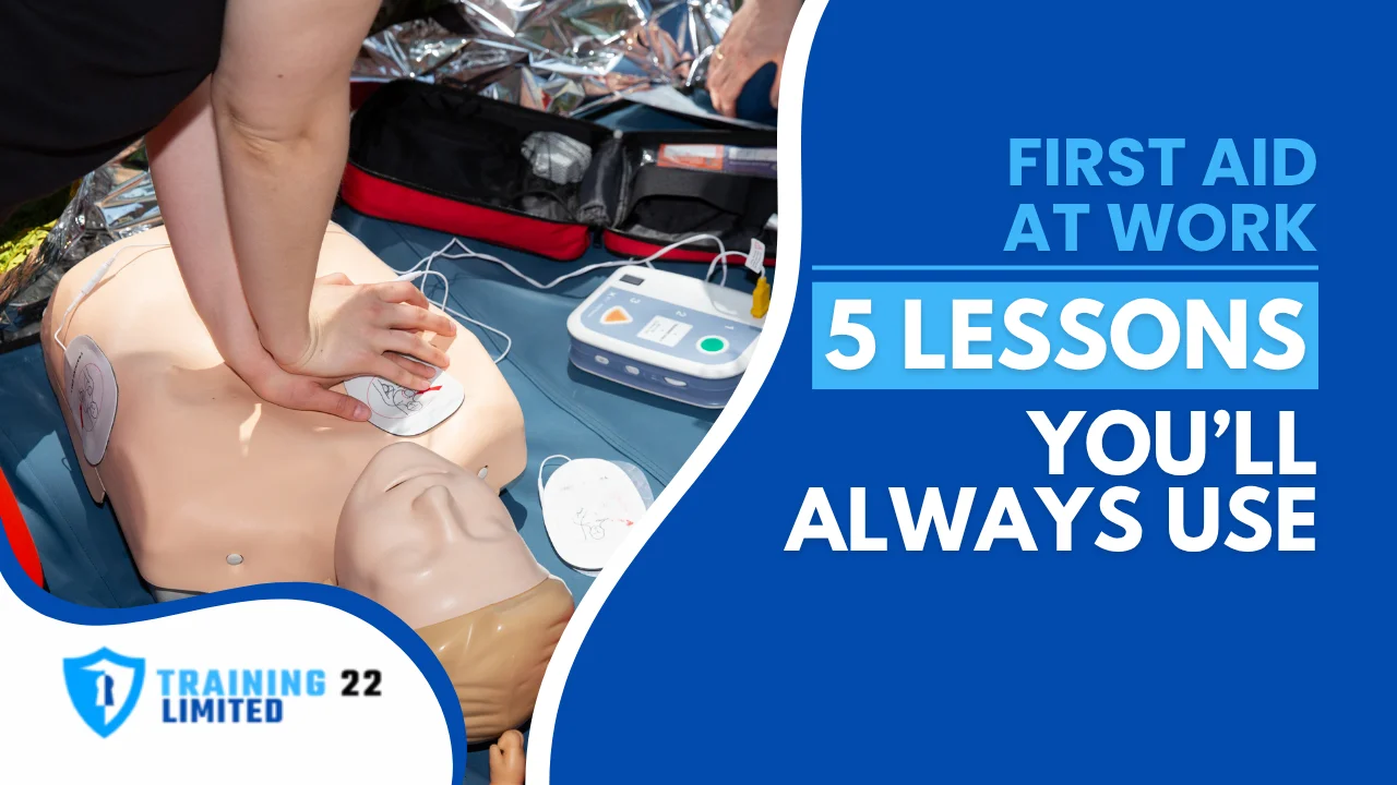 First Aid at Work: 5 Lessons You'll Always Use - Training 22 Limited