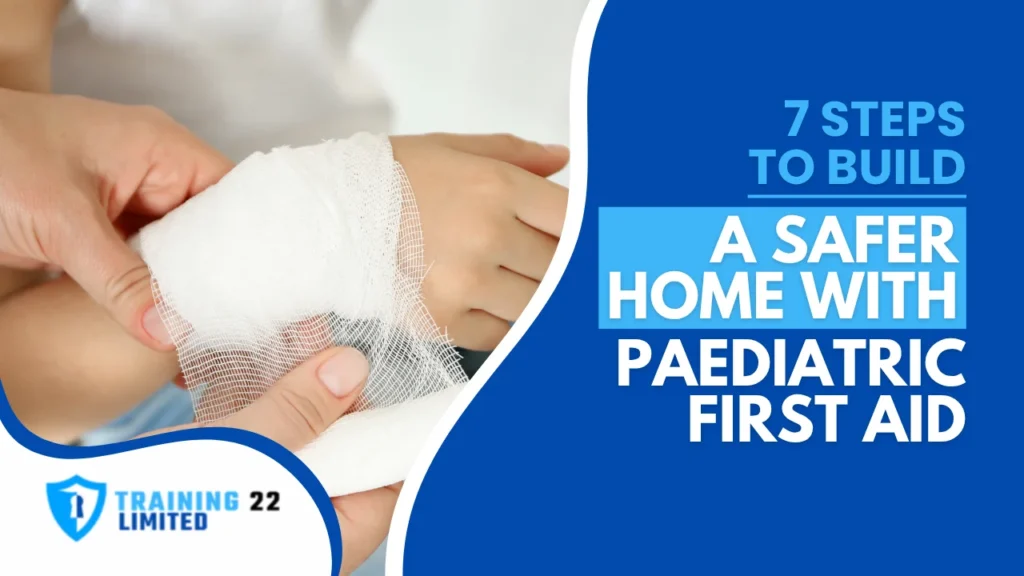 7 Steps to Build a Safer Home with Paediatric First Aid