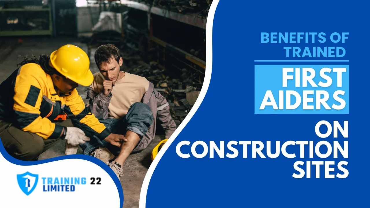 Benefits of Trained First Aiders on Construction Sites